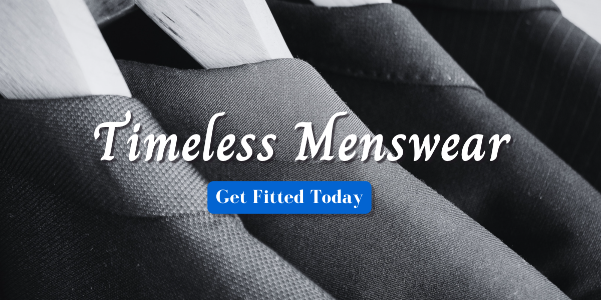 Image of suits with text that says "Timeless Menswear get fitted today"